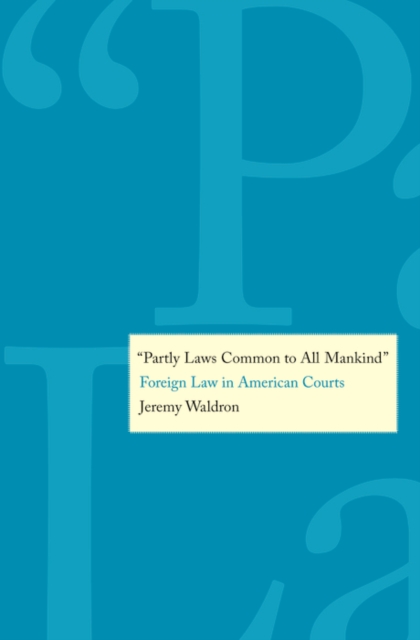 &quot;Partly Laws Common to All Mankind&quot; : Foreign Law in American Courts&#39;, EPUB eBook