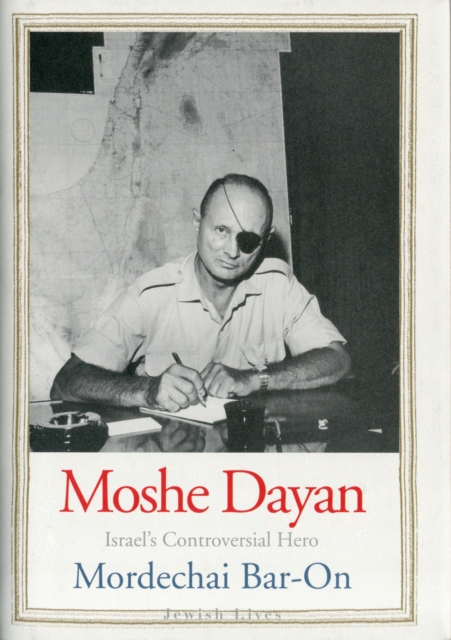Moshe Dayan : Israel's Controversial Hero, Hardback Book
