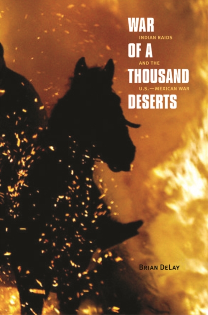 War of a Thousand Deserts : Indian Raids and the U.S.-Mexican War, EPUB eBook