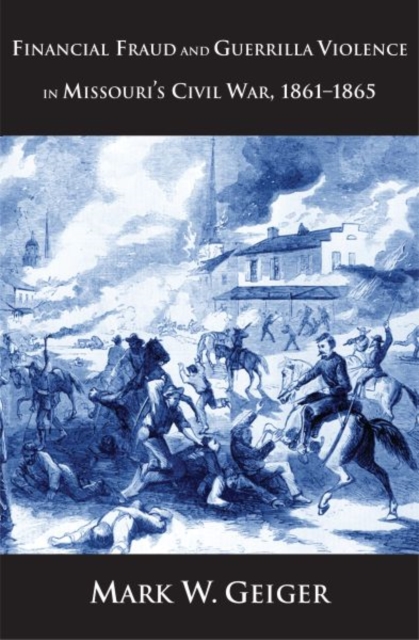 Financial Fraud and Guerrilla Violence in Missouri's Civil War, 1861-1865, Hardback Book