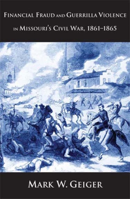 Financial Fraud and Guerrilla Violence in Missouri&#39;s Civil War, 1861-1865, EPUB eBook