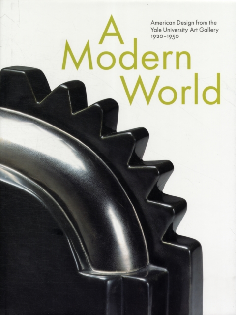 A Modern World : American Design from the Yale University Art Gallery, 1920-1950, Hardback Book