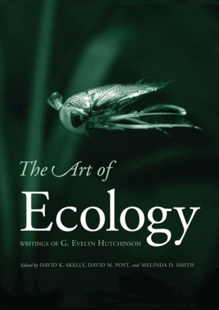 The Art of Ecology : Writings of G. Evelyn Hutchinson, Paperback / softback Book