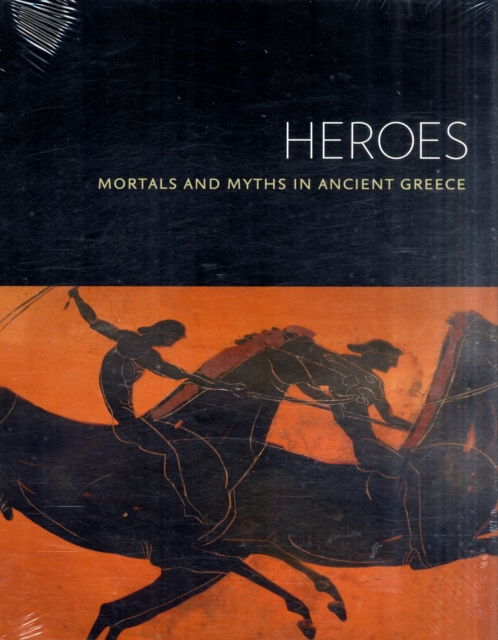 Heroes : Mortals and Myths in Ancient Greece, Hardback Book