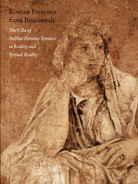 Roman Frescoes from Boscoreale : The Villa of Plubius Fannius Synistor in Reality and Virtual Reality, Paperback Book