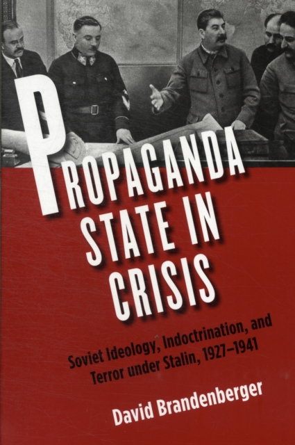 Propaganda State in Crisis : Soviet Ideology, Indoctrination, and Terror under Stalin, 1927-1941, Paperback / softback Book