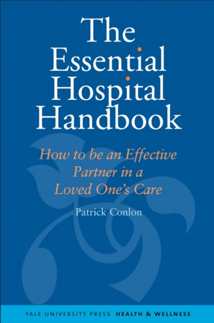 The Essential Hospital Handbook : How to Be an Effective Partner in a Loved One's Care, EPUB eBook