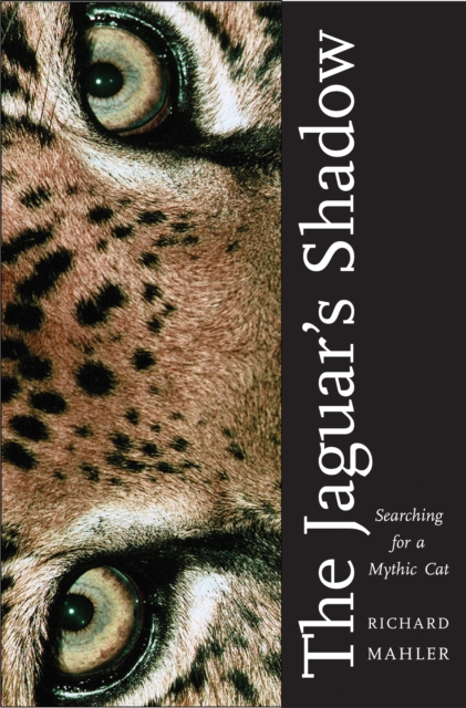 The Jaguar's Shadow : Searching for a Mythic Cat, PDF eBook