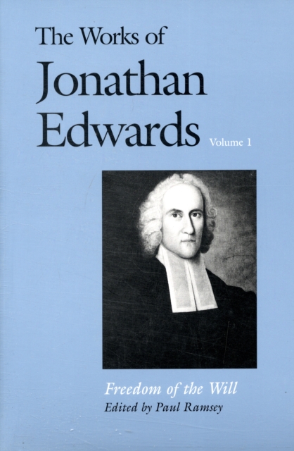 The Works of Jonathan Edwards, Vol. 1 : Volume 1: Freedom of the Will, Paperback / softback Book