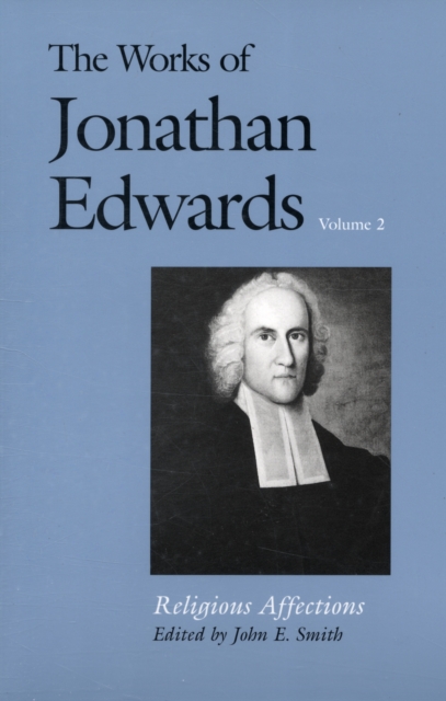 The Works of Jonathan Edwards, Vol. 2 : Volume 2: Religious Affections, Paperback / softback Book