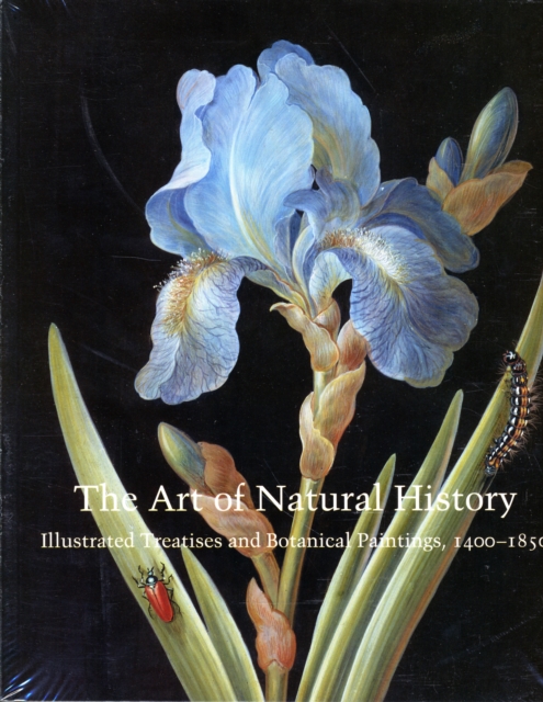 The Art of Natural History : Illustrated Treatises and Botanical Paintings, 1400-1850, Paperback / softback Book
