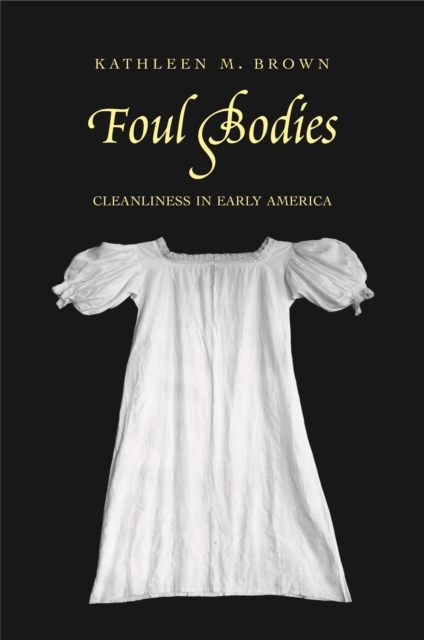 Foul Bodies : Cleanliness in Early America, PDF eBook