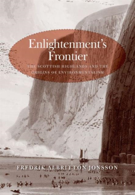 Enlightenment's Frontier : The Scottish Highlands and the Origins of Environmentalism, Hardback Book