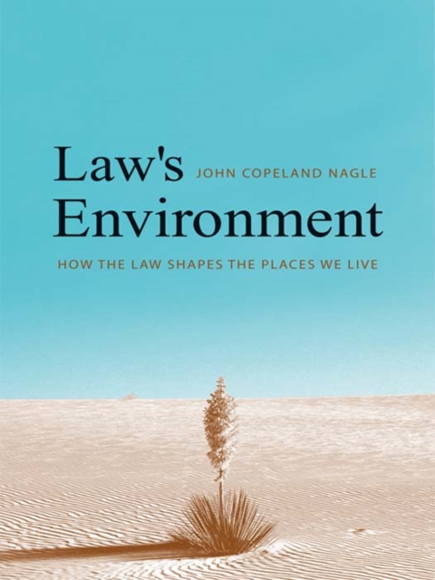 Law&#39;s Environment : How the Law Shapes the Places We Live, EPUB eBook