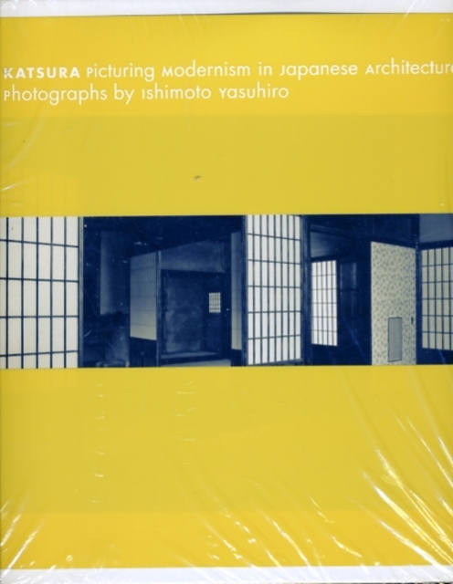 Katsura: Picturing Modernism in Japanese Architecture : Photographs by Ishimoto Yasuhiro, Hardback Book