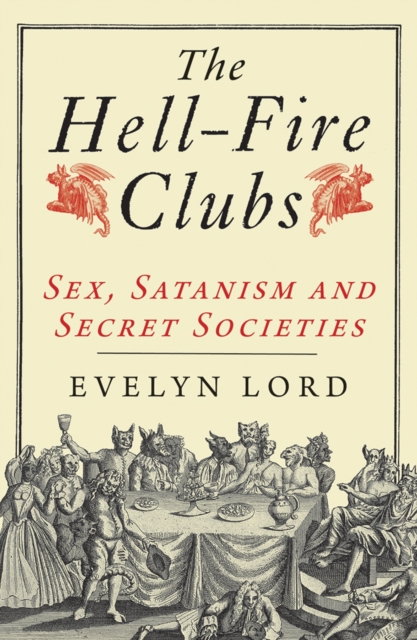 The Hellfire Clubs : Sex, Satanism and Secret Societies, Paperback / softback Book