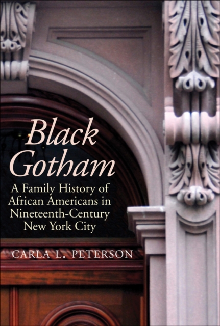 Black Gotham : A Family History of African Americans in Nineteenth-Century New York City, EPUB eBook