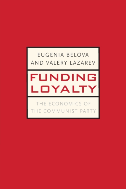 Funding Loyalty : The Economics of the Communist Party, Paperback / softback Book