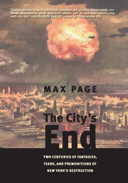 The City’s End : Two Centuries of Fantasies, Fears, and Premonitions of New York’s Destruction, Paperback / softback Book