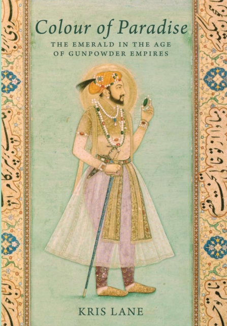 Colour of Paradise : Emeralds in the Age of the Gunpowder Empires, EPUB eBook