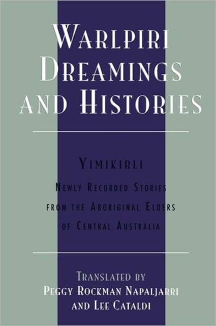 Warlpiri Dreamings and Histories : Newly Recorded Stories from the Aboriginal Elders of Central Australia, Paperback / softback Book