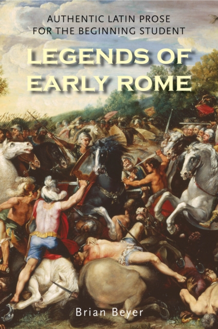 Legends of Early Rome : Authentic Latin Prose for the Beginning Student, EPUB eBook