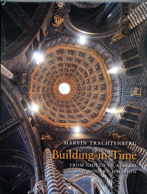Building in Time : From Giotto to Alberti and Modern Oblivion, Hardback Book
