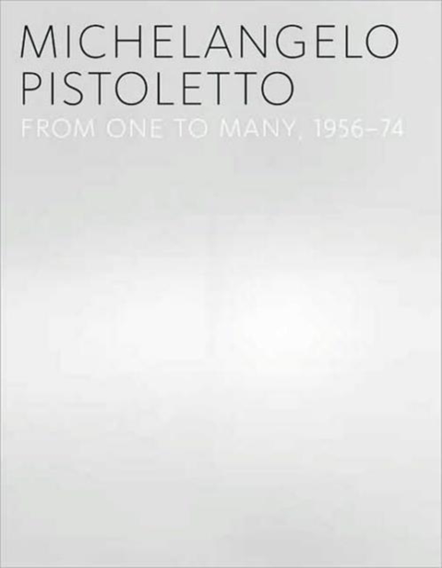 Michelangelo Pistoletto : From One to Many, 1956-1974, Hardback Book