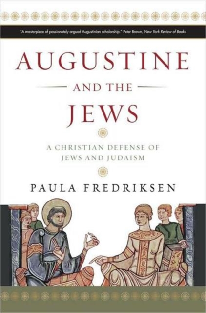 Augustine and the Jews : A Christian Defense of Jews and Judaism, Paperback Book