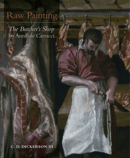 Raw Painting : "The Butcher's Shop" by Annibale Carracci, Paperback / softback Book