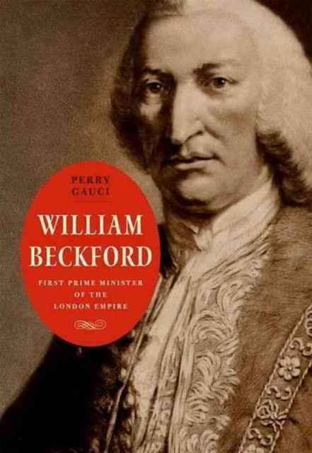 William Beckford : First Prime Minister of the London Empire, Hardback Book