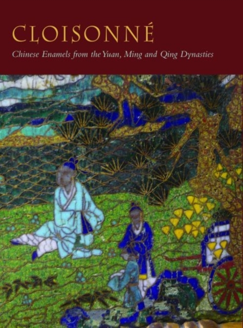 Cloisonn? : Chinese Enamels from the Yuan, Ming and Qing Dynasties, Hardback Book