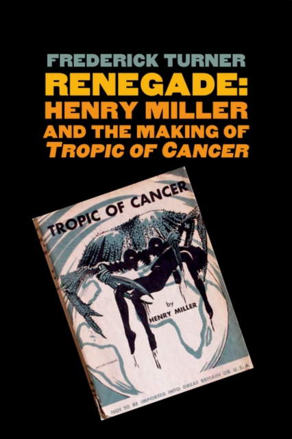 Renegade : Henry Miller and the Making of &quot;Tropic of Cancer&quot;, EPUB eBook