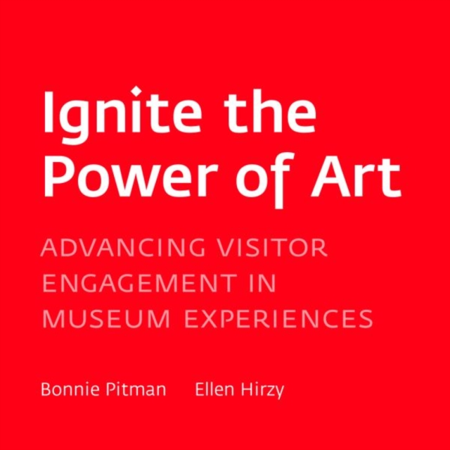 Ignite the Power of Art : Advancing Visitor Engagement in Museums, Paperback / softback Book