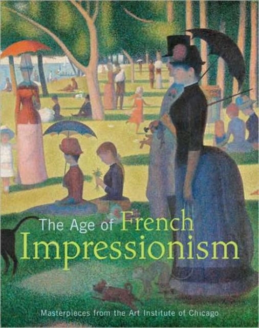 The Age of French Impressionism : Masterpieces from the Art Institute of Chicago, Hardback Book