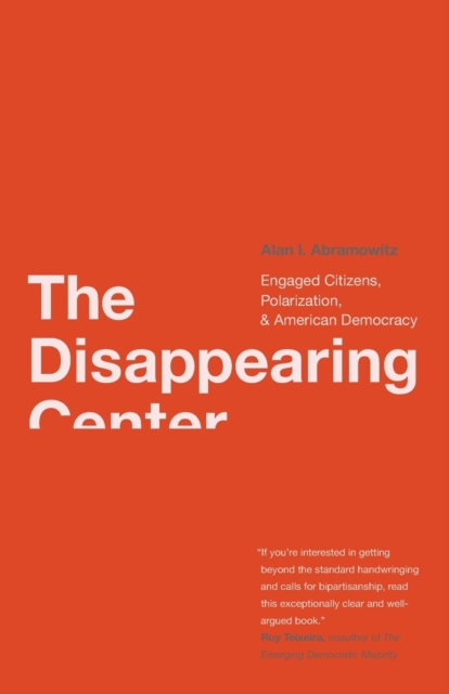 The Disappearing Center : Engaged Citizens, Polarization, and American Democracy, Paperback / softback Book
