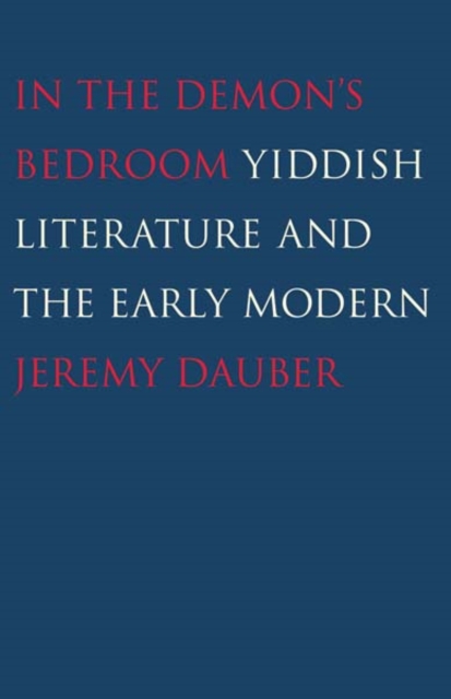 In the Demon's Bedroom : Yiddish Literature and the Early Modern, EPUB eBook