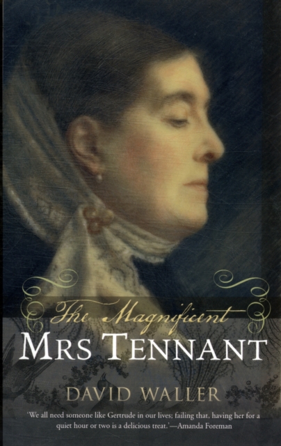 The Magnificent Mrs Tennant : The Adventurous Life of Gertrude Tennant, Victorian Grande Dame, Paperback / softback Book