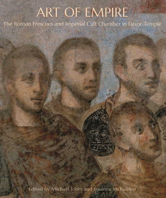 Art of Empire : The Roman Frescoes and Imperial Cult Chamber in Luxor Temple, Hardback Book