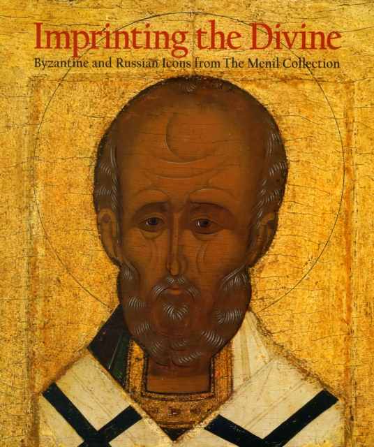 Imprinting the Divine : Byzantine and Russian Icons from The Menil Collection, Hardback Book
