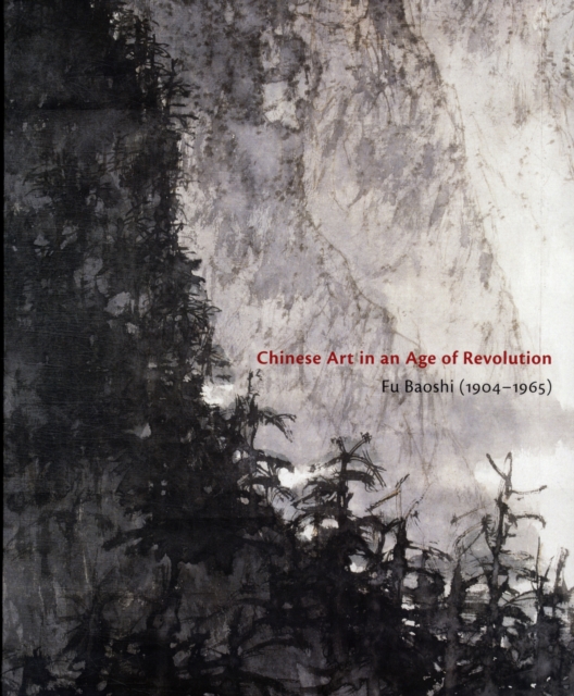 Chinese Art in an Age of Revolution : Fu Baoshi, Paperback / softback Book