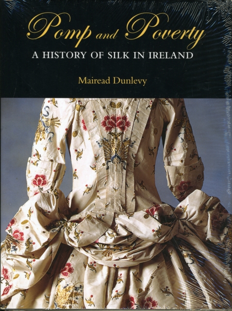 Pomp and Poverty : A History of Silk in Ireland, Hardback Book