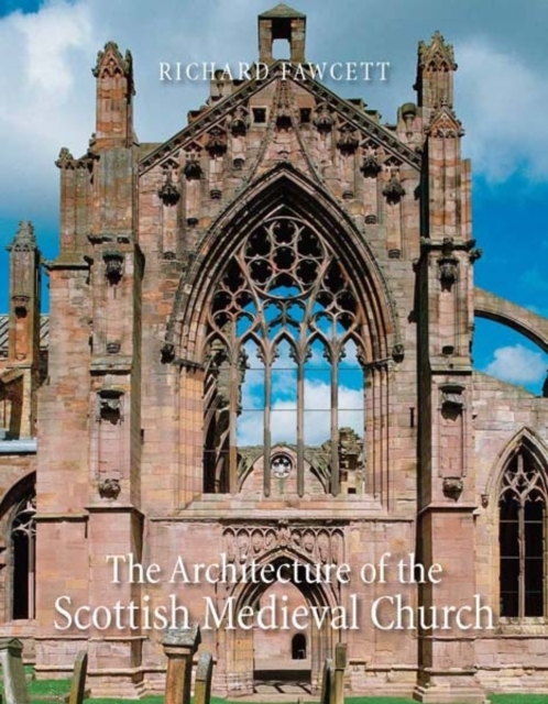 The Architecture of the Scottish Medieval Church, 1100-1560, Hardback Book