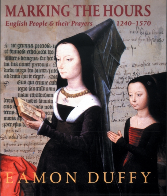 Marking the Hours : English People and Their Prayers, 1240-1570, Paperback / softback Book