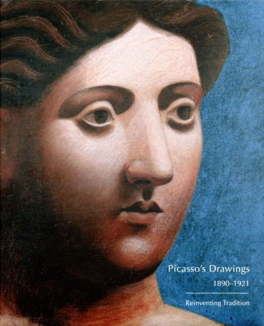 Picasso's Drawings, 1890-1921 : Reinventing Tradition, Hardback Book