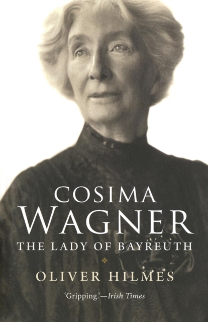 Cosima Wagner : The Lady of Bayreuth, Paperback / softback Book
