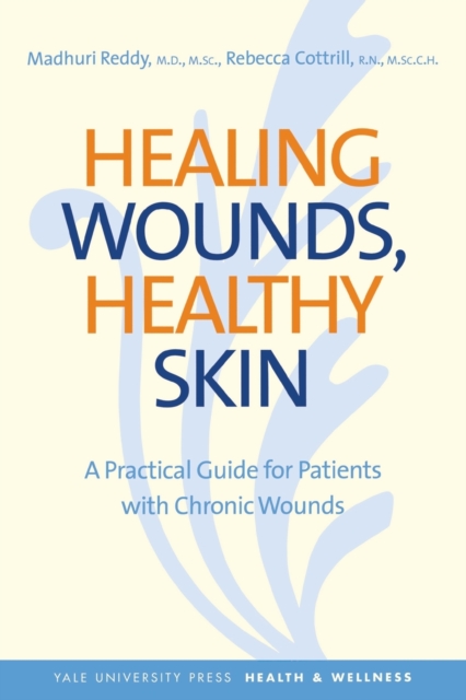 Healing Wounds, Healthy Skin : A Practical Guide for Patients with Chronic Wounds, Paperback / softback Book