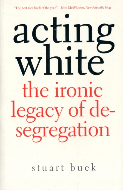 Acting White : The Ironic Legacy of Desegregation, Paperback / softback Book
