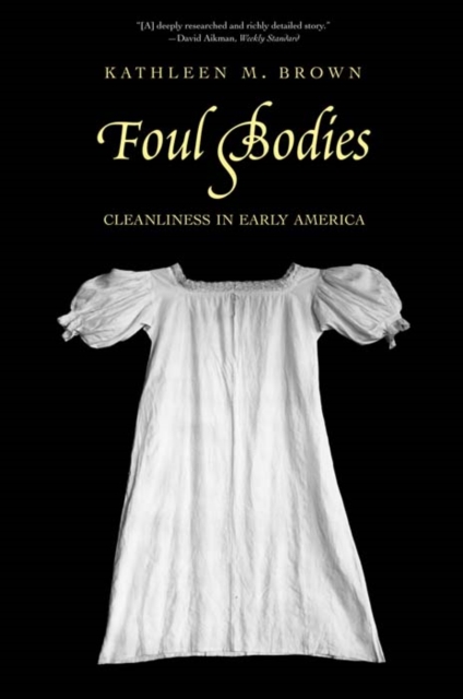 Foul Bodies : Cleanliness in Early America, Paperback / softback Book