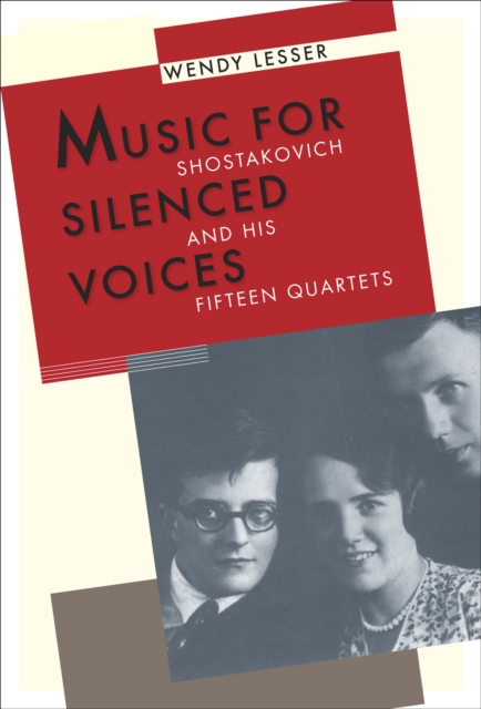Music for Silenced Voices : Shostakovich and His Fifteen Quartets, EPUB eBook